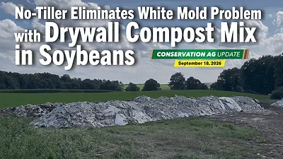 No-Tiller Eliminates White Mold Problem with Drywall Compost Mix in Soybeans